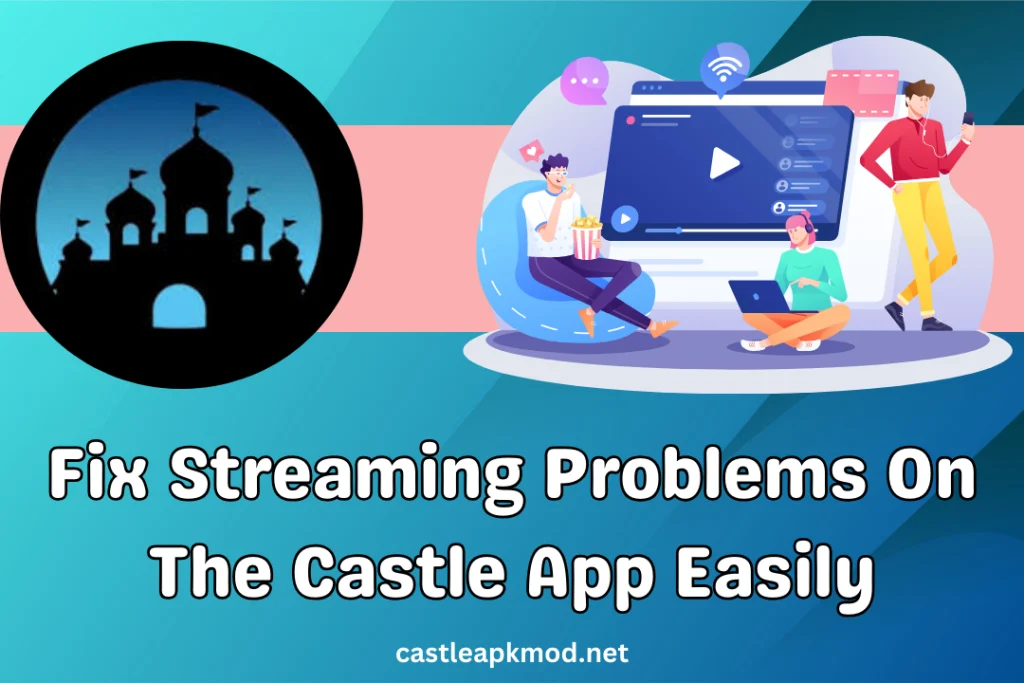 Fix Streaming Problems On The Castle App